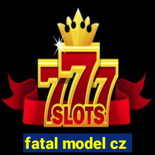 fatal model cz